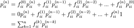 
\begin{align}
p^{(n)}_{ii} &= f^{(0)}_{ii}p^{(n)}_{ii}
+ f^{(1)}_{ii}p^{(n-1)}_{ii} 
+ f^{(2)}_{ii}p^{(n-2)}_{ii} + ...
+ f^{(n)}_{ii}p^{(0)}_{ii} \\
&= 0 p^{(n)}_{ii}
+ f^{(1)}_{ii}p^{(n-1)}_{ii} 
+ f^{(2)}_{ii}p^{(n-2)}_{ii} + ...
+ f^{(n)}_{ii} 1 \\
&= \textstyle\sum^{n}_{k=1} f^{(k)}_{ii}p^{(n-k)}_{ii} 
\end{align}
