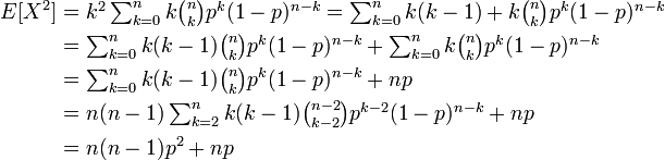 
\begin{align}
E[X^2] &=\textstyle k^2 \sum_{k=0}^n k \binom{n}{k} p^k(1-p)^{n-k} = \sum_{k=0}^n {k(k-1)+k} \binom{n}{k} p^k(1-p)^{n-k}\\
&=\textstyle \sum_{k=0}^n k(k-1) \binom{n}{k} p^k(1-p)^{n-k} + \sum_{k=0}^n k \binom{n}{k} p^k(1-p)^{n-k}\\
&=\textstyle \sum_{k=0}^n k(k-1) \binom{n}{k} p^k(1-p)^{n-k} + np \\
&=\textstyle n(n-1) \sum_{k=2}^n k(k-1) \binom{n-2}{k-2} p^{k-2}(1-p)^{n-k}  + np \\
&= n(n-1) p^2 + np
\end{align}