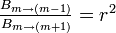 \textstyle \frac{B_{m\rightarrow (m-1)}}{B_{m\rightarrow (m+1)}}
= r^2 