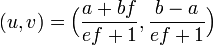 (u , v) = \Big(\frac{a+bf}{ef+1}, \frac{b-a}{ef+1}\Big)