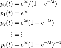  
\begin{align}
p_0(t) &= e^{\lambda t}/(1 - e^{-\lambda t})\\
p_1(t) &= e^{\lambda t} \\
p_2(t) &= e^{\lambda t} (1 - e^{-\lambda t}) \\
\vdots &= \vdots \\
p_i(t) &= e^{\lambda t} (1 - e^{-\lambda t})^{i-1}
\end{align}
