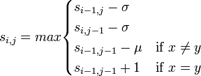  s_{i,j} = max \begin{cases} s_{i-1,j} - \sigma \\ s_{i,j-1} - \sigma \\ s_{i-1,j-1} - \mu & \mbox{if } x \ne y \\ s_{i-1,j-1} +1 & \mbox{if } x = y
\end{cases}