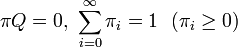 \pi Q = 0,\ \sum^{\infty}_{i=0} \pi_i = 1 \ \ (\pi_i \geq 0)