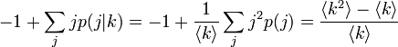 -1 + \sum_{j} j p(j|k) = -1 + \frac{1}{\langle k \rangle} \sum_{j} j^2 p(j) = \frac{\langle k^2 \rangle - \langle k \rangle}{\langle k \rangle}