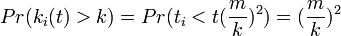 Pr(k_i(t) > k) = Pr(t_i < t(\frac{m}{k})^2) = (\frac{m}{k})^2