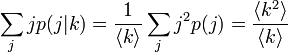 \sum_{j} j p(j|k) = \frac{1}{\langle k \rangle} \sum_{j} j^2 p(j) = \frac{\langle k^2 \rangle}{\langle k \rangle}