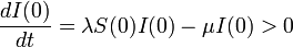 
\frac{d I(0)}{dt} = \lambda S(0) I(0) - \mu I(0) > 0
