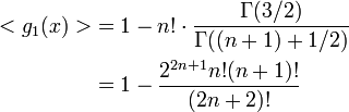 
\begin{align}
<g_1(x)> &= 1 - n! \cdot \frac{\Gamma(3/2)}{\Gamma((n+1)+ 1/2)} \\
&= 1 - \frac{ 2^{2n+1} n! (n+1)!}{(2n + 2)!}\\
\end{align}
