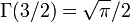 \Gamma(3/2) = \sqrt{\pi}/2\,