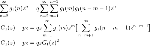 
\begin{align}
\sum^{\infty}_{n=2} g_1(n)z^n &= q \sum^{\infty}_{n=2} \sum^{n-1}_{m=1} g_1(m)g_1(n-m-1) z^n\\
G_1(z) - pz &= q z \sum^{\infty}_{m=1}g_1(m) z^m \big[ \sum^{\infty}_{n=m+1} g_1(n-m-1) z^{n-m-1}\big]\\
G_1(z) - pz &= q z G_1(z)^2 \\ 
\end{align}
