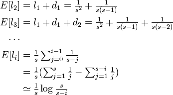 
\begin{align}
E[l_2] &= \textstyle l_1 + d_1 = \frac{1}{s^2} + \frac{1}{s(s-1)}\\
E[l_3] &= \textstyle l_1 + d_1 + d_2 = \frac{1}{s^2} + \frac{1}{s(s-1)} + \frac{1}{s(s-2)}\\
\cdots \\
E[l_i] &= \textstyle \frac{1}{s}\sum^{i-1}_{j=0}\frac{1}{s-j}\\
&= \textstyle \frac{1}{s} (\sum^{s}_{j=1}\frac{1}{j} - \sum^{s-i}_{j=1}\frac{1}{j})\\
&\simeq \textstyle \frac{1}{s} \log\frac{s}{s-i}
\end{align}

