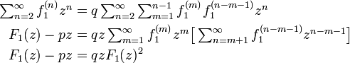 
\begin{align}
\textstyle\sum^{\infty}_{n=2} f_1^{(n)}z^n &= q \textstyle\sum^{\infty}_{n=2} \sum^{n-1}_{m=1} f_1^{(m)}f_1^{(n-m-1)} z^n\\
F_1(z) - pz &= q z \textstyle\sum^{\infty}_{m=1}f_1^{(m)} z^m \big[ \sum^{\infty}_{n=m+1} f_1^{(n-m-1)} z^{n-m-1}\big]\\
F_1(z) - pz &= q z F_1(z)^2 \\ 
\end{align}
