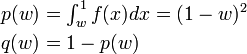 
\begin{align}
p(w) &=\textstyle \int^1_{w} f(x) dx = (1 - w)^2 \\
q(w) &= 1 - p(w)
\end{align}
