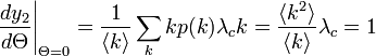
\frac{d y_2}{d \Theta} \Bigg|_{\Theta=0} = \frac{1}{\langle k \rangle} \sum_k kp(k)\lambda_c k = \frac{\langle k^2 \rangle}{\langle k \rangle}\lambda_c = 1
