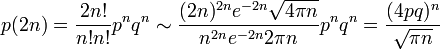 
p(2n) = \frac{2n!}{n! n!} p^{n} q^{n} \sim \frac{(2n)^{2n}e^{-2n} \sqrt{4 \pi n}}{n^{2n} e^{-2n} 2\pi n } p^{n} q^{n} = \frac{(4pq)^n}{\sqrt{\pi n}}
