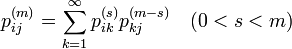 p^{(m)}_{ij} = \sum^{\infty}_{k=1} p^{(s)}_{ik} p^{(m-s)}_{kj} \quad (0 < s < m)
