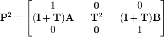 
{\mathbf P}^2 = 
\begin{bmatrix}
1 && \mathbf{0} && 0 \\
\mathbf{(I+T)A} && \mathbf{T}^2 && \mathbf{(I+T)B} \\
0 && \mathbf{0} && 1
\end{bmatrix}
