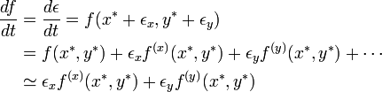 
\begin{align}
\frac{df}{dt} &= \frac{d\epsilon}{dt} = f(x^* + \epsilon_x, y^* + \epsilon_y)\\
&= f(x^*, y^*) + \epsilon_x f^{(x)}(x^*, y^*) + \epsilon_y f^{(y)}(x^*, y^*) + \cdots \\
&\simeq \epsilon_x f^{(x)}(x^*, y^*) + \epsilon_y f^{(y)}(x^*, y^*) 
\end{align}
