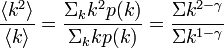 
\frac{\langle k^2 \rangle}{\langle k \rangle} = \frac{\Sigma_kk^2p(k)}{\Sigma_kkp(k)} = \frac{\Sigma k^{2-\gamma}}{ \Sigma k^{1-\gamma}}
