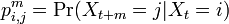 p_{i,j}^m = \mbox{Pr}(X_{t+m} = j | X_{t} = i )
