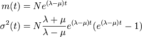 
\begin{align}
m(t) &= N e^{(\lambda - \mu) t} \\
\sigma^2(t) &= N \frac{\lambda + \mu}{\lambda - \mu} e^{(\lambda -\mu) t}(e^{(\lambda - \mu) t} - 1)
\end{align}
