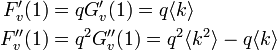 
\begin{align}
F'_v(1) &= q G'_v(1) = q \langle k \rangle \\
F''_v(1) &= q^2G''_v(1) = q^2 \langle k^2 \rangle - q \langle k \rangle
\end{align}
