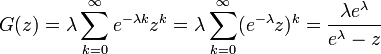 
\begin{align}
G(z) &= \lambda \sum_{k=0}^{\infty} e^{-\lambda k} z^k
= \lambda \sum_{k=0}^{\infty} (e^{-\lambda}z)^k
= \frac{\lambda e^\lambda}{e^\lambda - z}
\end{align}
