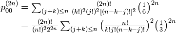 
\begin{align}
p^{(2n)}_{00} &= \textstyle\sum_{(j+k)\leq n} \frac{(2n)!}{(k!)^2 (j!)^2 [(n-k-j)!]^2} \big( \frac{1}{6} \big)^{2n} \\
&=\textstyle\frac{(2n)!}{(n!)^2 2^{2n}} \sum_{(j+k)\leq n} \big( \frac{n!}{k!j!(n-k-j)!} \big)^2 \big( \frac{1}{3} \big)^{2n} \\
\end{align}
