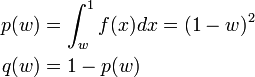 
\begin{align}
p(w) &= \int^1_{w} f(x) dx = (1 - w)^2 \\
q(w) &= 1 - p(w)
\end{align}
