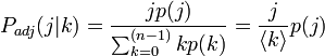  P_{adj}(j|k) = \frac{j p(j)}{\sum_{k=0}^{(n-1)} k p(k)} = \frac{j}{\langle k \rangle}p(j) 