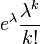 e^{\lambda} \frac{\lambda^k}{k!}\ 