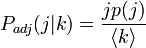  P_{adj}(j|k) = \frac{jp(j)}{\langle k \rangle} 