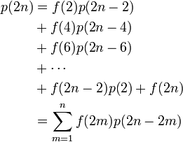 
\begin{align}
p(2n) &= f(2) p(2n - 2) \\
&+ f(4) p(2n - 4) \\
&+ f(6) p(2n - 6) \\
&+ \cdots \\
&+ f(2n - 2) p(2) + f(2n) \\
&= \sum^n_{m=1} f(2m) p(2n - 2m)
\end{align}
