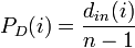 P_D(i)=\frac{d_{in}(i)}{n-1}