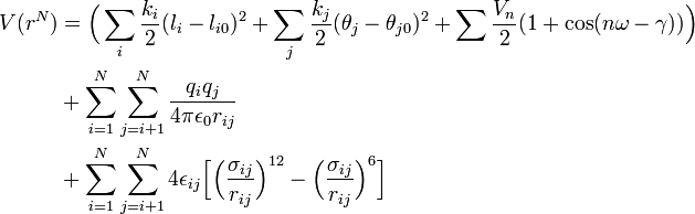 
\begin{align}
V(r^N) &= \Big( \sum_{i} \frac{k_i}{2} (l_i - l_{i0})^2 
+ \sum_{j} \frac{k_j}{2} (\theta_j - \theta_{j0})^2
+ \sum \frac{V_n}{2} ( 1 + \cos (n\omega - \gamma) ) \Big)\\
&+ \sum_{i=1}^N \sum_{j=i+1}^N \frac{q_iq_j}{4\pi \epsilon_0 r_{ij}}\\
&+ \sum_{i=1}^N \sum_{j=i+1}^N 4 \epsilon_{ij} \Big[ \Big( \frac{\sigma_{ij}}{r_{ij}} \Big)^{12} - \Big( \frac{\sigma_{ij}}{r_{ij}} \Big)^6 \Big]
\end{align}
