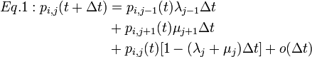 
\begin{align}
Eq.1: p_{i,j}(t + \Delta t) &= p_{i,j-1}(t) \lambda_{j-1} \Delta t \\
&+ p_{i,j+1}(t) \mu_{j+1} \Delta t \\
&+ p_{i,j}(t) [1 - (\lambda_j + \mu_j)\Delta t] + o(\Delta t)
\end{align}
