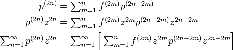 
\begin{align}
p^{(2n)} &= \textstyle\sum^n_{m=1} f^{(2m)} p^{(2n - 2m)}\\
p^{(2n)} z^{2n} & = \textstyle\sum^n_{m=1} f^{(2m)} z^{2m} p^{(2n - 2m)} z^{2n-2m} \\
\textstyle\sum^{\infty}_{n=1} p^{(2n)} z^{2n} & = \textstyle\sum^{\infty}_{n=1}\Big[ \sum^n_{m=1} f^{(2m)} z^{2m} p^{(2n - 2m)} z^{2n-2m} \Big]\\
\end{align}
