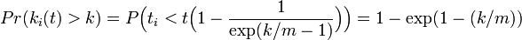 Pr(k_i(t) > k) = P\Big(t_i < t\Big(1-\frac{1}{\exp(k/m - 1)}\Big)\Big) = 1-\exp(1-(k/m))