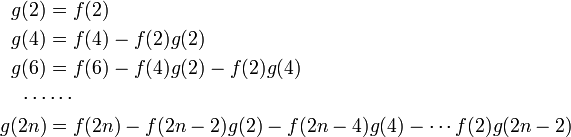 
\begin{align}
g(2) &= f(2)\\
g(4) &= f(4) - f(2) g(2)\\
g(6) &= f(6) - f(4) g(2) - f(2) g(4) \\
\cdots & \cdots \\
g(2n) &= f(2n) - f(2n-2) g(2) - f(2n-4) g(4) - \cdots f(2) g(2n-2)
\end{align}
