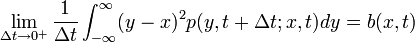 \lim_{\Delta t \rightarrow 0^+} \frac{1}{\Delta t} \int^{\infty}_{-\infty} (y-x)^2 p(y, t + \Delta t; x, t) dy = b(x,t) 