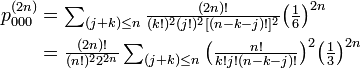 
\begin{align}
p^{(2n)}_{000} &= \textstyle\sum_{(j+k)\leq n} \frac{(2n)!}{(k!)^2 (j!)^2 [(n-k-j)!]^2} \big( \frac{1}{6} \big)^{2n} \\
&=\textstyle\frac{(2n)!}{(n!)^2 2^{2n}} \sum_{(j+k)\leq n} \big( \frac{n!}{k!j!(n-k-j)!} \big)^2 \big( \frac{1}{3} \big)^{2n} \\
\end{align}
