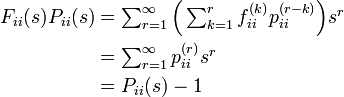 
\begin{align}
F_{ii}(s) P_{ii}(s) &= \textstyle\sum^{\infty}_{r=1}\Big(\sum^{r}_{k=1}f^{(k)}_{ii}p^{(r-k)}_{ii}\Big) s^r \\
&= \textstyle\sum^{\infty}_{r=1} p^{(r)}_{ii} s^r \\
&= P_{ii}(s) - 1
\end{align}
