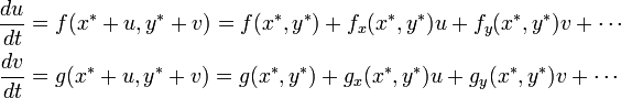 \begin{align}
\frac{du}{dt} &= f(x^* + u, y^* + v) = f(x^*, y^*) + f_x(x^*, y^*)u + f_y(x^*, y^*)v + \cdots \\
\frac{dv}{dt} &= g(x^* + u, y^* + v) = g(x^*, y^*) + g_x(x^*, y^*)u + g_y(x^*, y^*)v + \cdots 
\end{align}