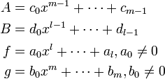 
\begin{align}
A &= c_0 x^{m-1} + \cdots + c_{m-1} \\
B &= d_0 x^{l-1} + \cdots + d_{l-1} \\
f &= a_0 x^l + \cdots + a_l, a_0 \neq 0 \\
g &= b_0 x^m + \cdots + b_m, b_0 \neq 0 
\end{align}
