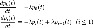  
\begin{align}
\frac{d p_0(t)}{dt} &= - \lambda p_0(t) \\
\frac{d p_i(t)}{dt} &= - \lambda p_i(t) + \lambda p_{i-1}(t) \ \ (i\leq 1)
\end{align}
