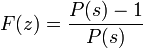  F(z) = \frac{P(s) - 1}{P(s)}\ 