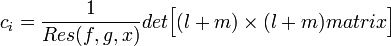  c_i = \frac{1}{Res(f, g, x)} det \Big[ (l+m) \times (l+m) matrix\Big] 