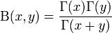 \Beta(x,y) = \frac{\Gamma(x) \Gamma(y)}{\Gamma(x + y)}