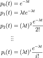  
\begin{align}
p_0(t) &= e^{-\lambda t}\\
p_1(t) &= \lambda t e^{-\lambda t}\\
p_2(t) &= (\lambda t)^2 \frac{e^{-\lambda t}}{2!}\\
\vdots & \vdots \\
p_i(t) &= (\lambda t)^i \frac{e^{-\lambda t}}{i!}
\end{align}
