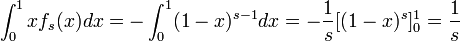 \int^1_0 x f_s(x) dx = - \int^1_0 (1-x)^{s-1} dx
= - \frac{1}{s} [ (1-x)^s ]^1_0 = \frac{1}{s}